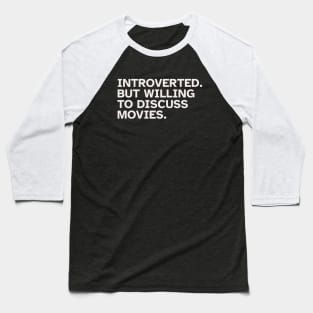 Introverted But Willing To Discuss Movies Baseball T-Shirt